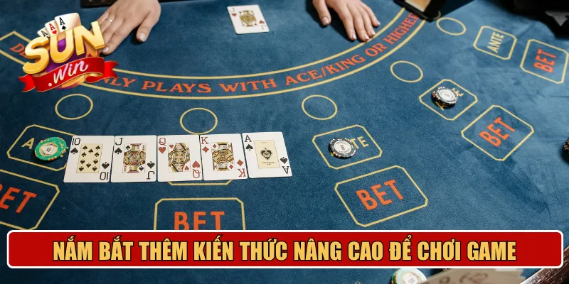 Nắm bắt thêm kiến thức nâng cao để chơi game