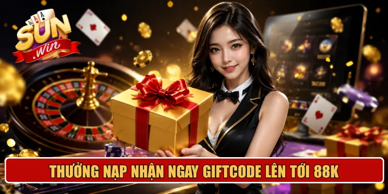 Thưởng nạp nhận ngay giftcode lên tới 88k